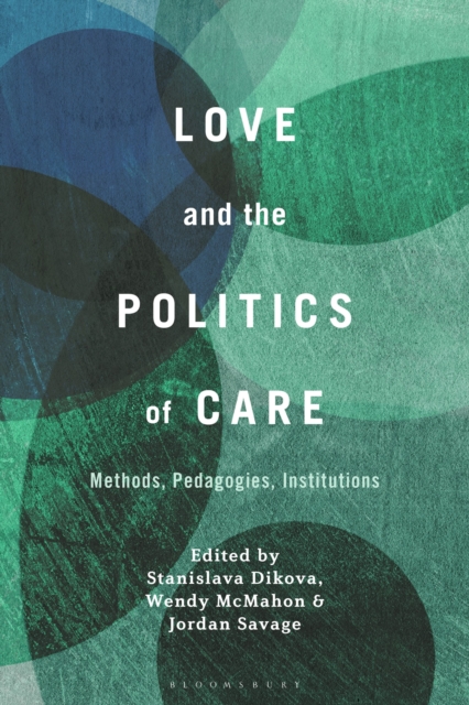 Love and the Politics of Care : Methods, Pedagogies, Institutions, Paperback / softback Book