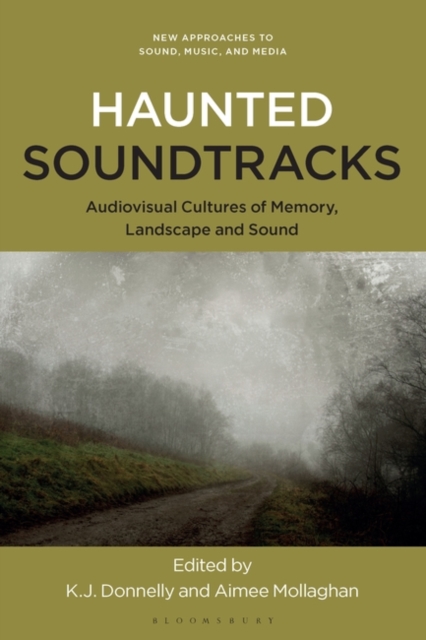 Haunted Soundtracks : Audiovisual Cultures of Memory, Landscape, and Sound, Hardback Book