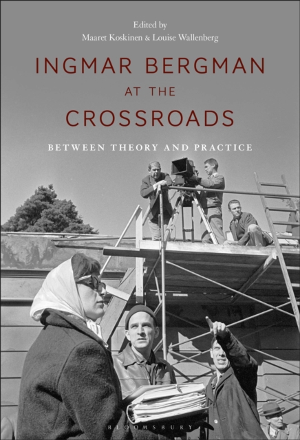 Ingmar Bergman at the Crossroads : Between Theory and Practice, Paperback / softback Book