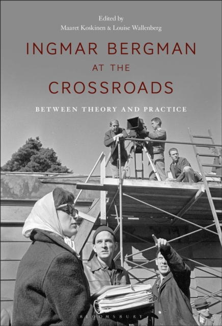 Ingmar Bergman at the Crossroads : Between Theory and Practice, EPUB eBook
