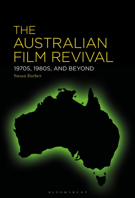 The Australian Film Revival : 1970s, 1980s, and Beyond, Paperback / softback Book