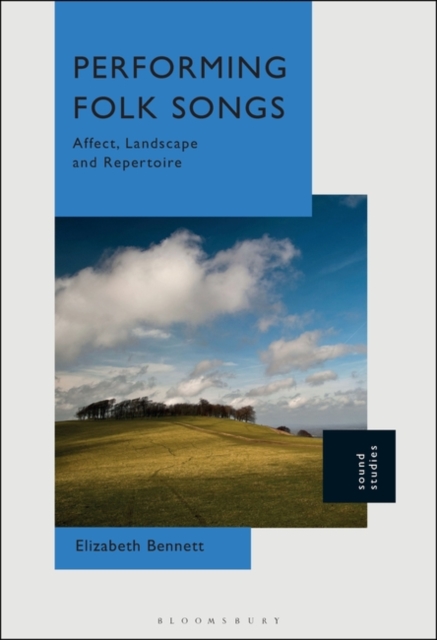 Performing Folk Songs : Affect, Landscape and Repertoire, Hardback Book