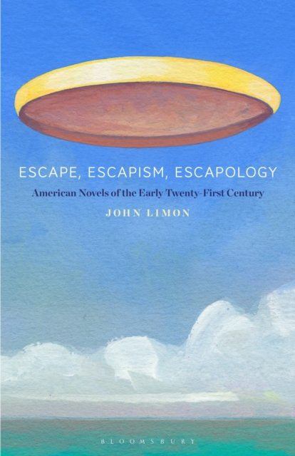 Escape, Escapism, Escapology : American Novels of the Early Twenty-First Century, Paperback / softback Book