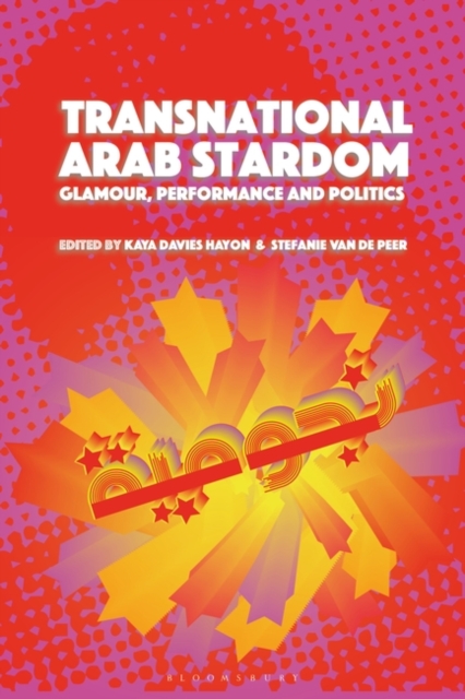 Transnational Arab Stardom : Glamour, Performance and Politics, Hardback Book