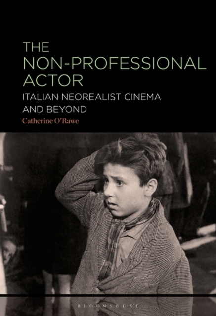 The Non-Professional Actor : Italian Neorealist Cinema and Beyond, Hardback Book