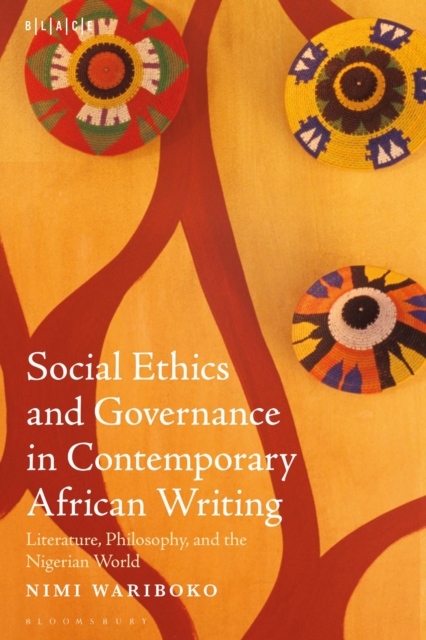 Social Ethics and Governance in Contemporary African Writing : Literature, Philosophy, and the Nigerian World, Paperback / softback Book