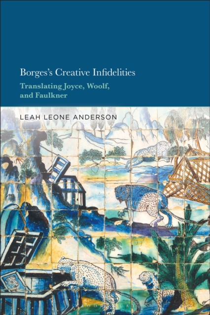 Borges's Creative Infidelities : Translating Joyce, Woolf and Faulkner, EPUB eBook