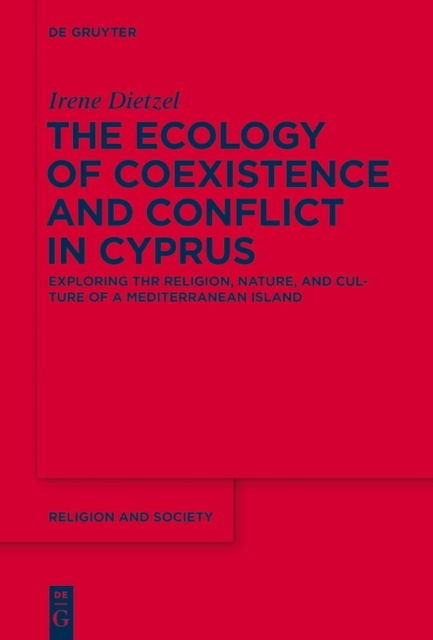 The Ecology of Coexistence and Conflict in Cyprus : Exploring the Religion, Nature, and Culture of a Mediterranean Island, EPUB eBook