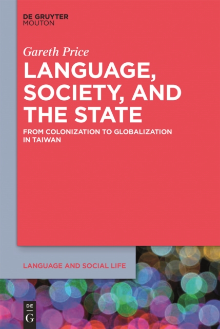 Language, Society, and the State : From Colonization to Globalization in Taiwan, EPUB eBook