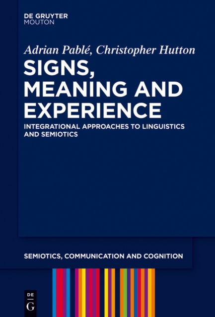Signs, Meaning and Experience : Integrational Approaches to Linguistics and Semiotics, EPUB eBook