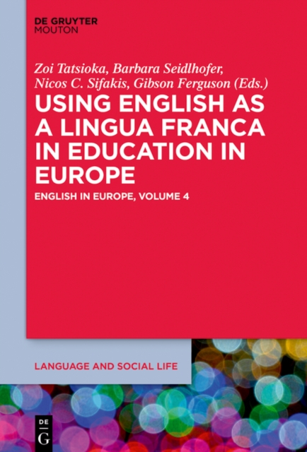 Using English as a Lingua Franca in Education in Europe : English in Europe: Volume 4, PDF eBook