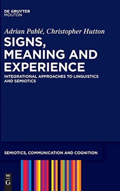Signs, Meaning and Experience : Integrational Approaches to Linguistics and Semiotics, Hardback Book