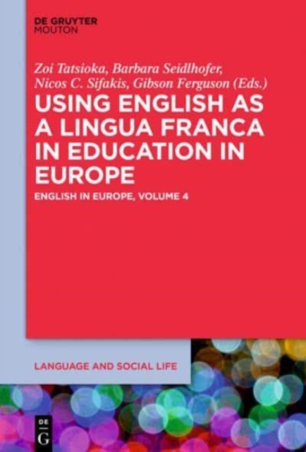 Using English as a Lingua Franca in Education in Europe : English in Europe: Volume 4, Hardback Book