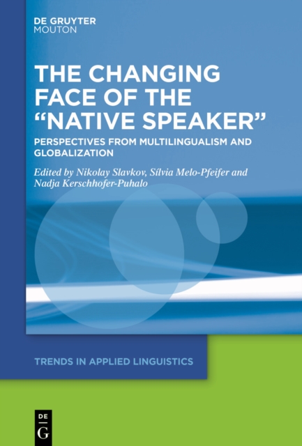 The Changing Face of the "Native Speaker" : Perspectives from Multilingualism and Globalization, PDF eBook
