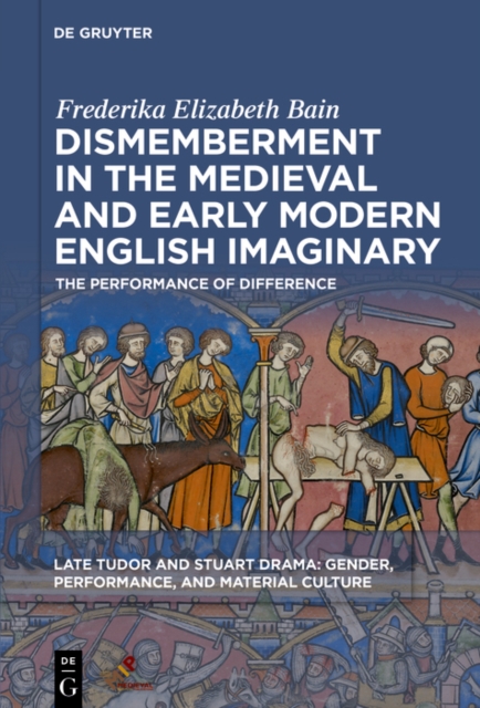 Dismemberment in the Medieval and Early Modern English Imaginary : The Performance of Difference, EPUB eBook