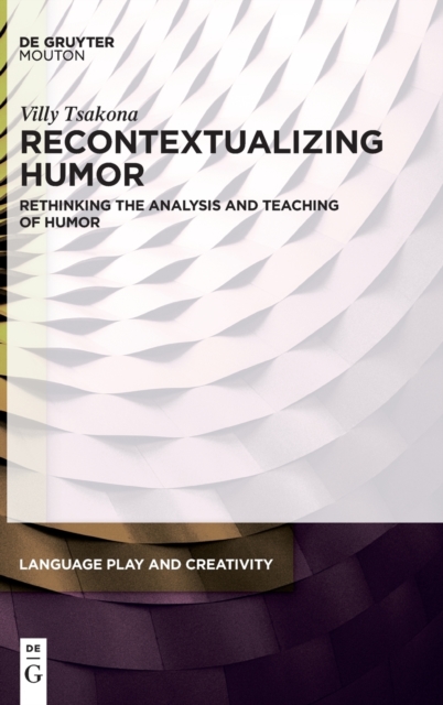 Recontextualizing Humor : Rethinking the Analysis and Teaching of Humor, Hardback Book