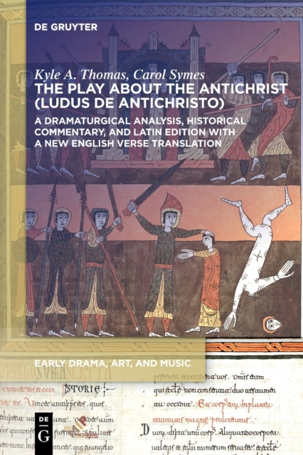 The Play about the Antichrist (Ludus de Antichristo) : A Dramaturgical Analysis, Historical Commentary, and Latin Edition with a New English Verse Translation, Paperback / softback Book