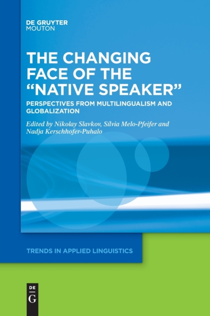 The Changing Face of the "Native Speaker" : Perspectives from Multilingualism and Globalization, Paperback / softback Book