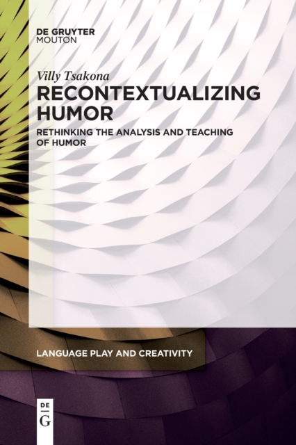 Recontextualizing Humor : Rethinking the Analysis and Teaching of Humor, Paperback / softback Book