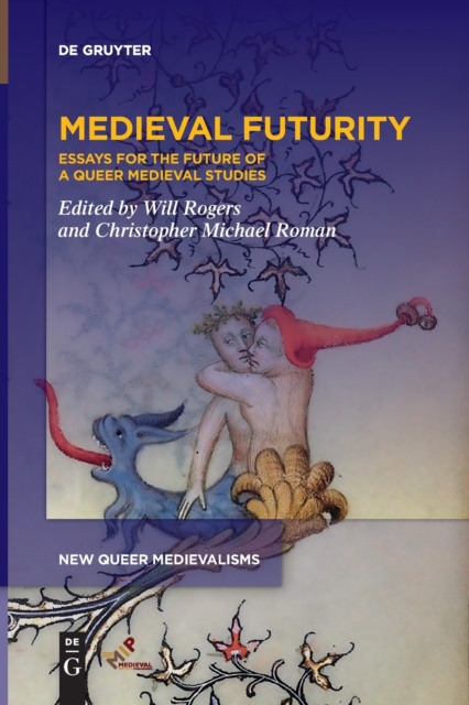 Medieval Futurity : Essays for the Future of a Queer Medieval Studies, Paperback / softback Book