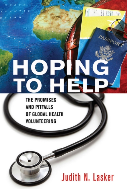 Hoping to Help : The Promises and Pitfalls of Global Health Volunteering, Hardback Book