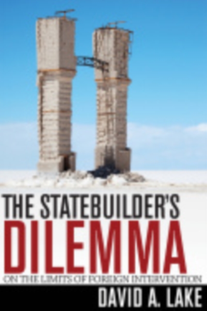 The Statebuilder's Dilemma : On the Limits of Foreign Intervention, Hardback Book