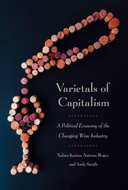 Varietals of Capitalism : A Political Economy of the Changing Wine Industry, Hardback Book