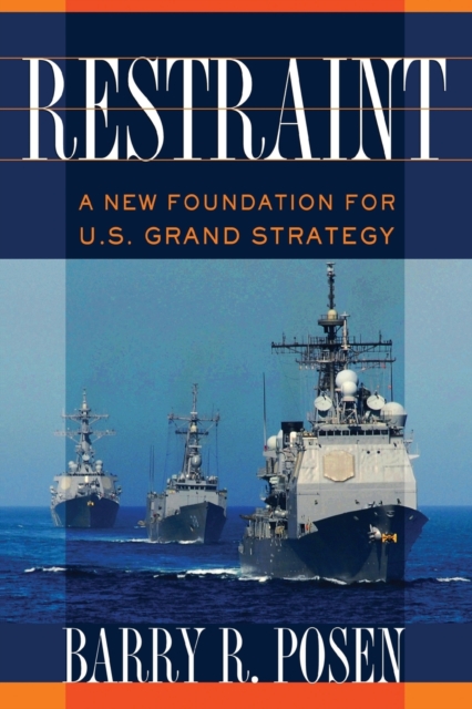 Restraint : A New Foundation for U.S. Grand Strategy, Paperback / softback Book