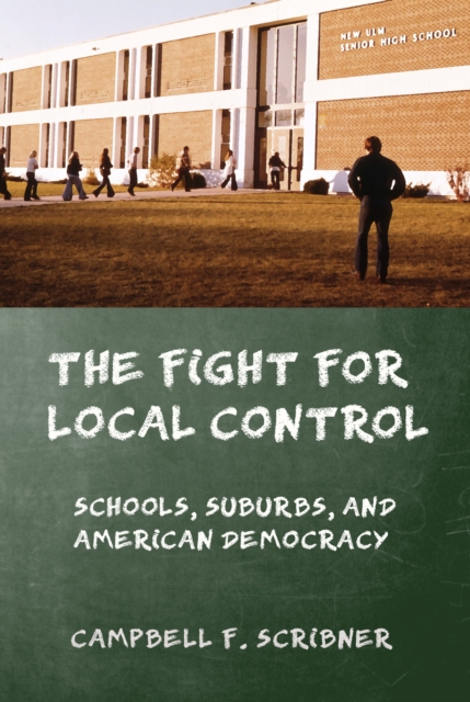 The Fight for Local Control : Schools, Suburbs, and American Democracy, Hardback Book