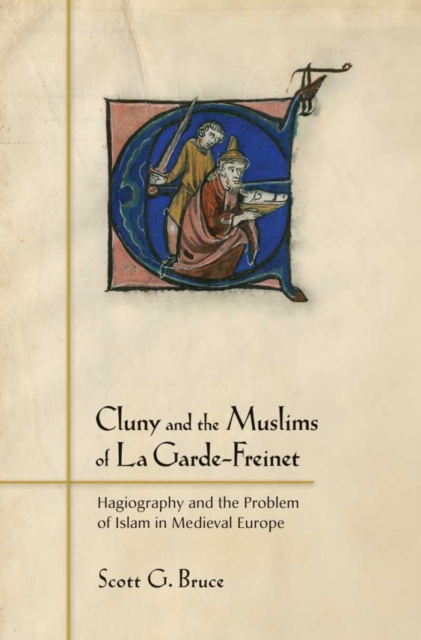 Cluny and the Muslims of La Garde-Freinet : Hagiography and the Problem of Islam in Medieval Europe, EPUB eBook