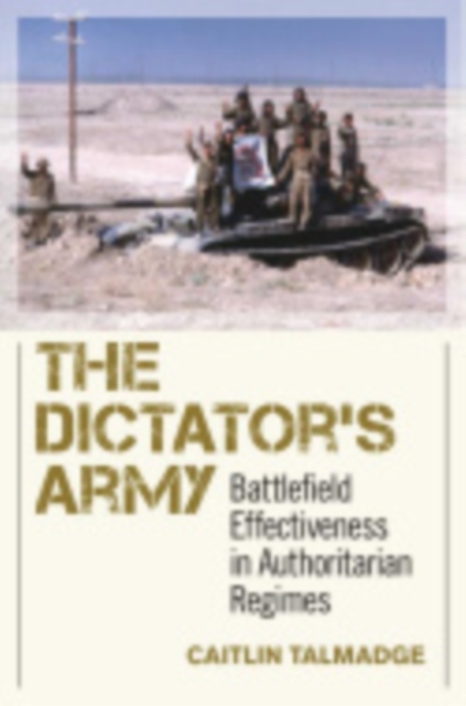 Dictator's Army : Battlefield Effectiveness in Authoritarian Regimes, PDF eBook