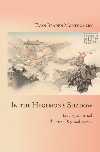 In the Hegemon's Shadow : Leading States and the Rise of Regional Powers, Hardback Book
