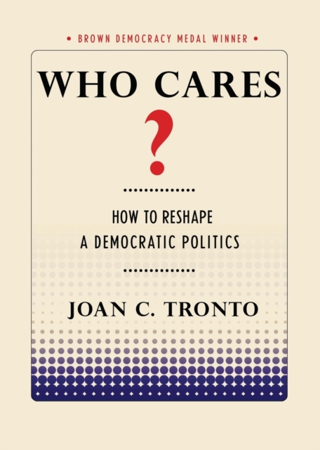 Who Cares? : How to Reshape a Democratic Politics, Paperback / softback Book