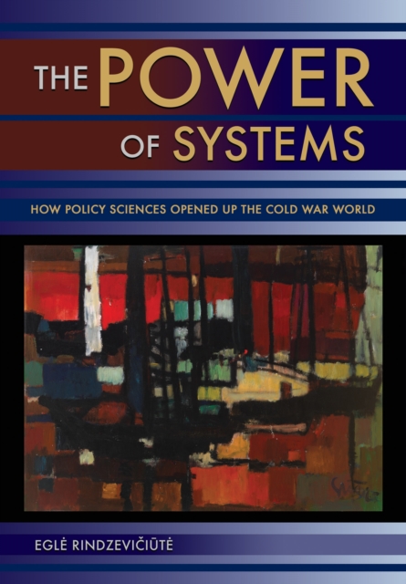 The Power of Systems : How Policy Sciences Opened Up the Cold War World, Hardback Book