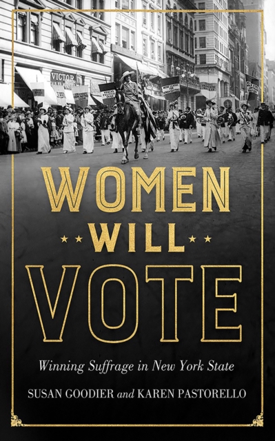 Women Will Vote : Winning Suffrage in New York State, Hardback Book