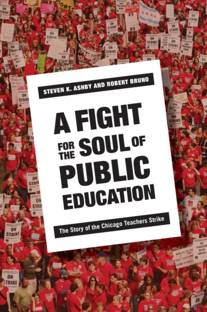 A Fight for the Soul of Public Education : The Story of the Chicago Teachers Strike, PDF eBook