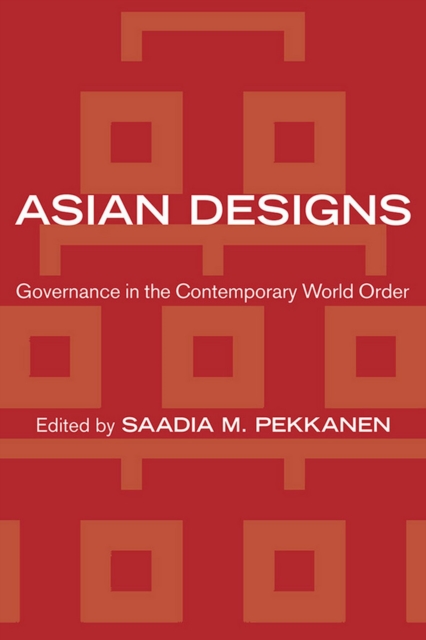 Asian Designs : Governance in the Contemporary World Order, PDF eBook