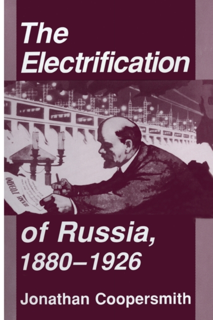 The Electrification of Russia, 1880-1926, Paperback / softback Book