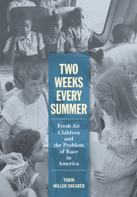 Two Weeks Every Summer : Fresh Air Children and the Problem of Race in America, Hardback Book
