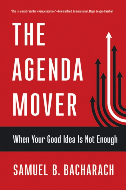 The Agenda Mover : When Your Good Idea Is Not Enough, Hardback Book