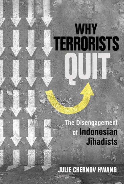 Why Terrorists Quit : The Disengagement of Indonesian Jihadists, Hardback Book
