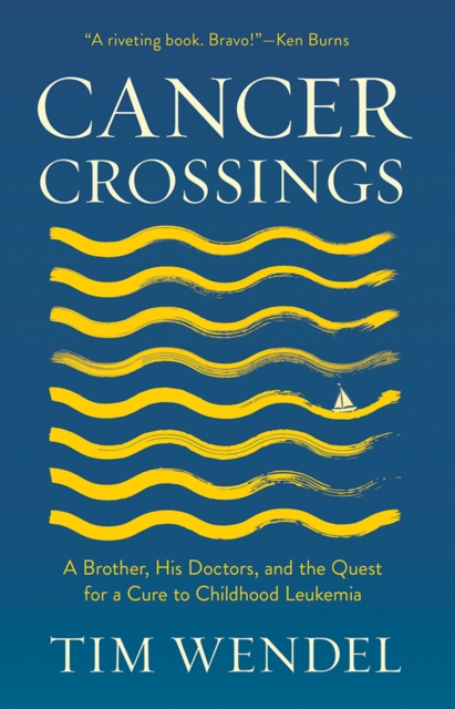 Cancer Crossings : A Brother, His Doctors, and the Quest for a Cure to Childhood Leukemia, EPUB eBook