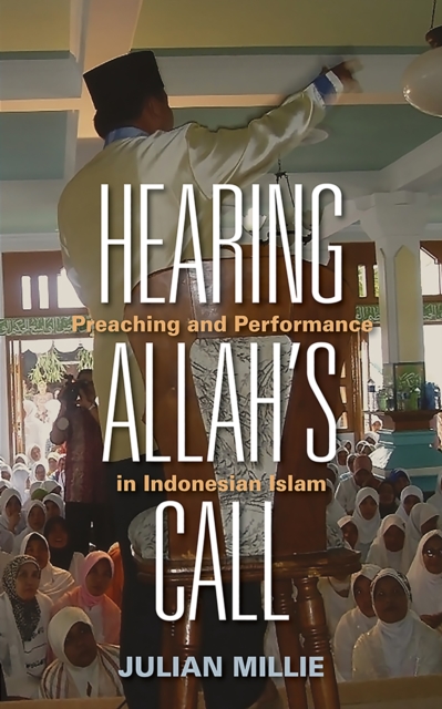 Hearing Allah’s Call : Preaching and Performance in Indonesian Islam, Paperback / softback Book