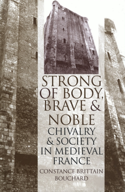 "Strong of Body, Brave and Noble" : Chivalry and Society in Medieval France, EPUB eBook