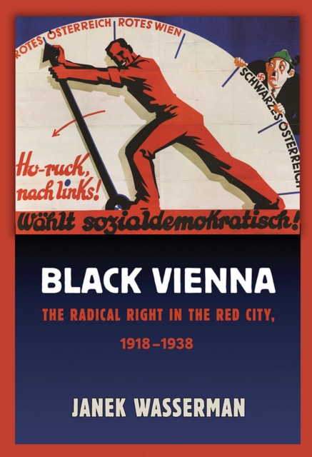 Black Vienna : The Radical Right in the Red City, 1918-1938, Paperback / softback Book