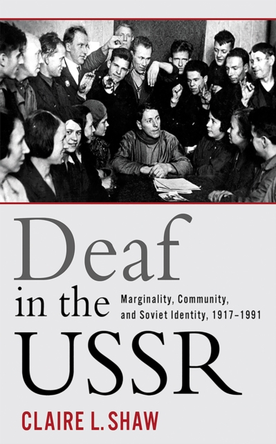 Deaf in the USSR : Marginality, Community, and Soviet Identity, 1917-1991, EPUB eBook