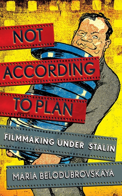 Not According to Plan : Filmmaking under Stalin, EPUB eBook