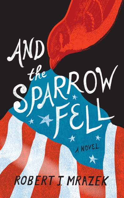 And the Sparrow Fell : A Novel, Hardback Book