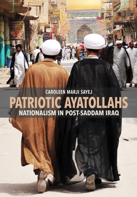 Patriotic Ayatollahs : Nationalism in Post-Saddam Iraq, PDF eBook