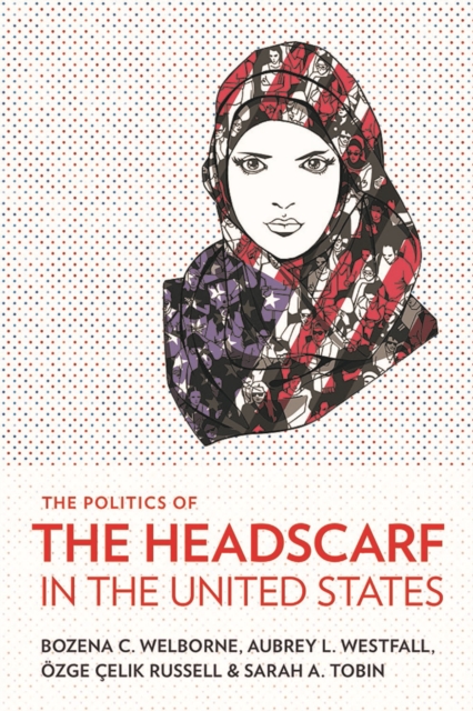 The Politics of the Headscarf in the United States, Paperback / softback Book